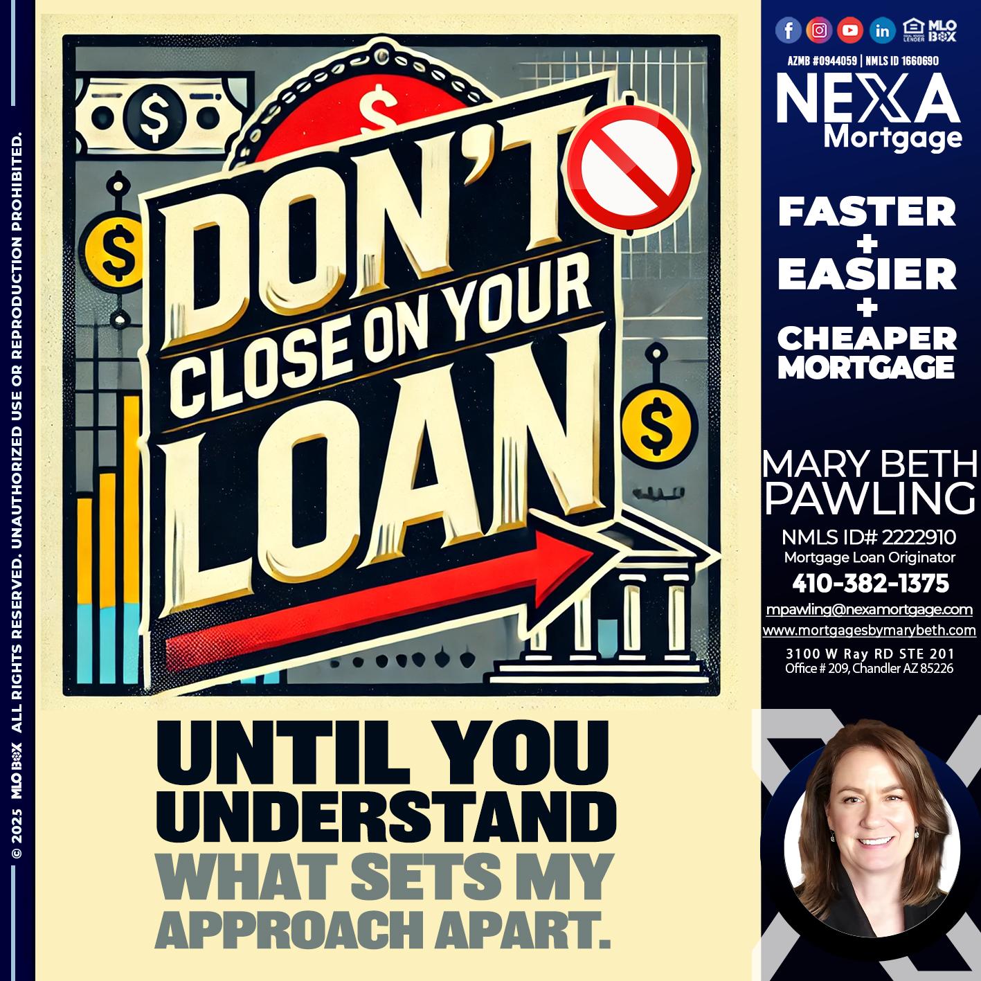 DONT CLOSE YOUR LOAN - Mary Beth Pawling -Mortgage Loan Originator