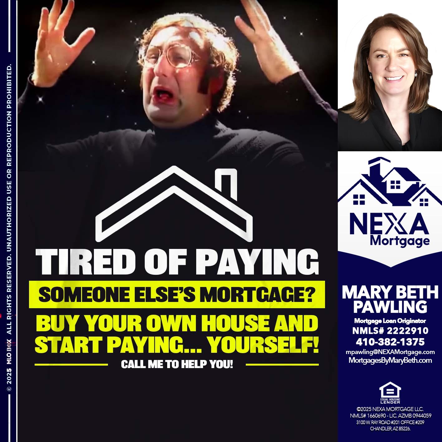 TIRED OF PAYING - Mary Beth Pawling -Mortgage Loan Originator